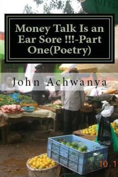 Money Talk Is an Ear Sore !! -Part Two (Poetry): Money Talk Is An Ear Sore !! -Part Two(Poetry)