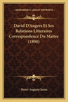 Paperback David D'Angers Et Ses Relations Litteraires Correspondence Du Maitre (1890) [French] Book