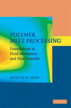 Polymer Melt Processing: Foundations in Fluid Mechanics and Heat Transfer - Book  of the Cambridge Series in Chemical Engineering