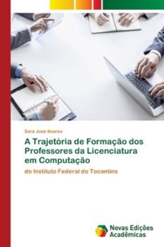 Paperback A Trajetória de Formação dos Professores da Licenciatura em Computação [Portuguese] Book