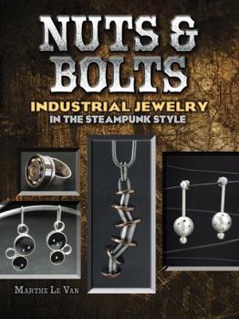 Paperback Nuts & Bolts: Industrial Jewelry in the Steampunk Style Book