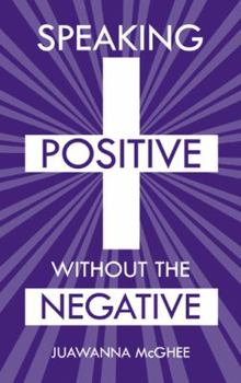 Paperback Speaking Positive Without the Negative Book