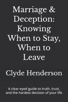 Marriage & Deception: Knowing When to Stay, When to Leave: A clear-eyed guide to truth, trust, and the hardest decision of your life