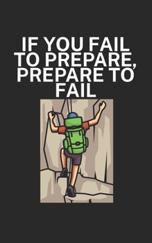 If you fail to prepare prepare to fail: Climbing notebook for climber and boulderer with saying. 120 pages lined. Perfect gift.