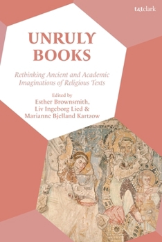 Paperback Unruly Books: Rethinking Ancient and Academic Imaginations of Religious Texts Book