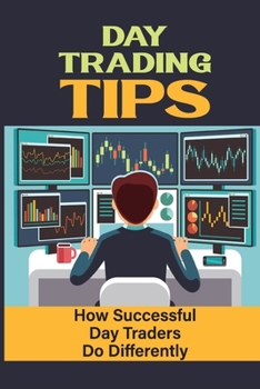 Paperback Day Trading Tips: How Successful Day Traders Do Differently: Habits Used By Successful Day Traders Book