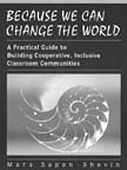Paperback Because We Can Change the World: A Practical Guide to Building Cooperative, Inclusive Classroom Communities Book