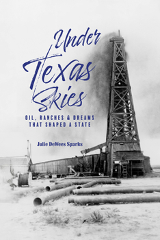 Paperback Under Texas Skies Oil, Ranches, and Dreams That Shaped a State Book