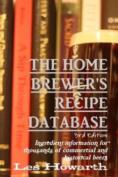 Paperback The Home Brewer's Recipe Database, 3rd edition: Ingredient information for thousands of commercial and historical beers Book
