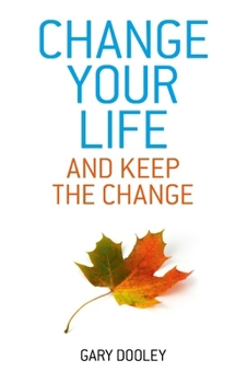 Paperback Change Your Life, and Keep the Change: Harnessing the Power of Your Unconscious Mind to Effortlessly Change Your Life Book