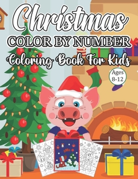 Christmas Color By Number Coloring Book For Kids Ages 8-12: An Amazing Christmas Color By Number Coloring Book for Kids Ages 8-12
