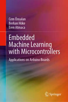 Hardcover Embedded Machine Learning with Microcontrollers: Applications on Arduino Boards Book