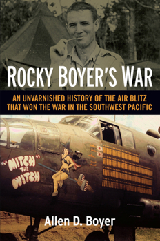 Hardcover Rocky Boyer's War: An Unvarnished History of the Air Blitz That Won the War in the Southwest Pacific Book