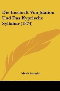 Paperback Die Inschrift Von Jdalion Und Das Kyprische Syllabar (1874) [German] Book