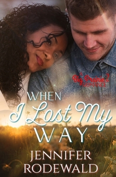 When I Lost My Way - Book #2 of the Big Prairie Romance