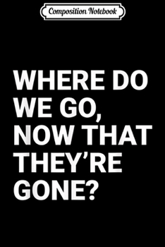 Paperback Composition Notebook: Where Do We Go Journal/Notebook Blank Lined Ruled 6x9 100 Pages Book