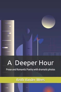 Paperback A Deeper Hour: Prose and Romantic Poetry with dramatic photos Book