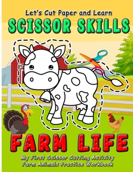 Paperback Farm Life: Let's Cut Paper and Learn Scissor Skills - My First Scissor Cutting Activity Farm Animals Practice Workbook: Gift this Book