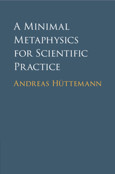 Paperback A Minimal Metaphysics for Scientific Practice Book