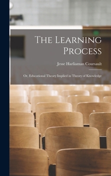 Hardcover The Learning Process: Or, Educational Theory Implied in Theory of Knowledge Book