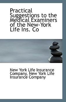 Paperback Practical Suggestions to the Medical Examiners of the New-York Life Ins. Co Book