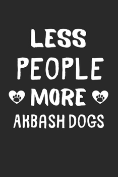 Less People More Akbash Dogs: Lined Journal, 120 Pages, 6 x 9, Funny Akbash Dog Gift Idea, Black Matte Finish (Less People More Akbash Dogs Journal)