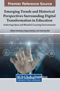 Hardcover Emerging Trends and Historical Perspectives Surrounding Digital Transformation in Education: Achieving Open and Blended Learning Environments Book