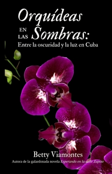 Paperback Orquídeas en las sombras: Entre la oscuridad y la luz en Cuba [Spanish] Book