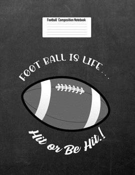 Paperback Foot Ball Is Life... Hit or Be Hit.!: Football Composition Notebook for Girls and Boys Book