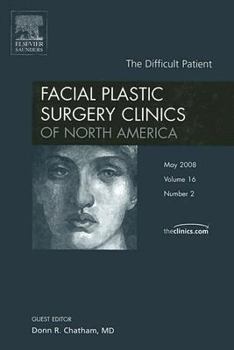 Hardcover The Difficult Patient, An Issue of Facial Plastic Surgery Clinics (Volume 16-2) (The Clinics: Surgery, Volume 16-2) Book