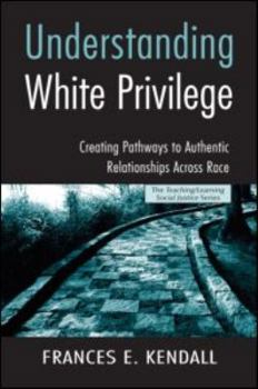 Paperback Understanding White Privilege: Creating Pathways to Authentic Relationships Across Race Book