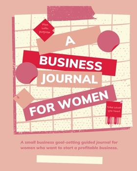 Paperback Plan with Purpose: A Business Journal for Women: A small business goal-setting guided journal for women. Book