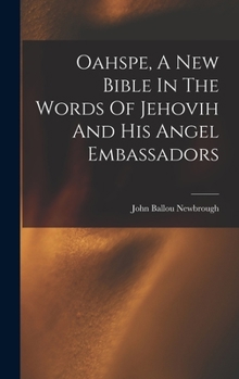 Hardcover Oahspe, A New Bible In The Words Of Jehovih And His Angel Embassadors Book