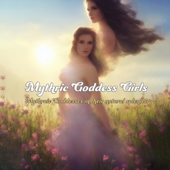 Mythric Goddess Girls: Mythraic Goddesses in their natural splendor
