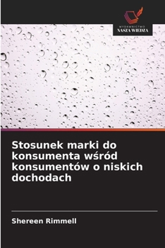 Paperback Stosunek marki do konsumenta wśród konsumentów o niskich dochodach [Polish] Book