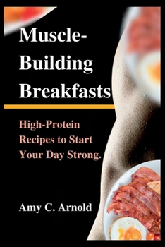 Paperback Muscle-Building Breakfasts: High-Protein Recipes to Start Your Day Strong. Book