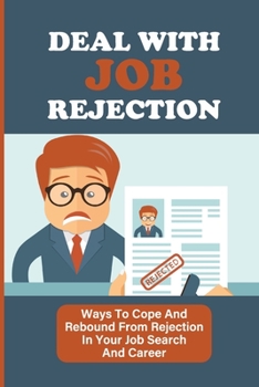 Deal With Job Rejection: Ways To Cope And Rebound From Rejection In Your Job Search And Career: Experienced A Layoff
