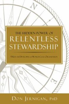 Hardcover The Hidden Power of Relentless Stewardship: 5 Keys to Developing a World-Class Organization Book