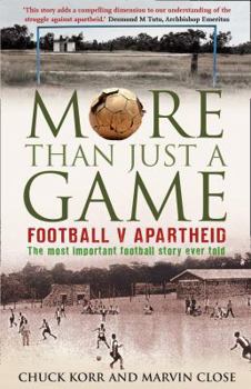 Hardcover More Than Just a Game: Football V Apartheid. Chuck Korr and Marvin Close Book