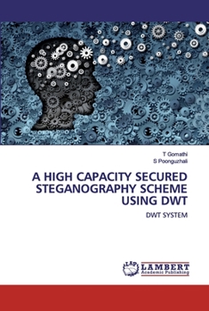 Paperback A High Capacity Secured Steganography Scheme Using Dwt Book