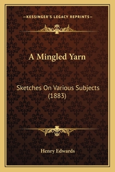 Paperback A Mingled Yarn: Sketches On Various Subjects (1883) Book