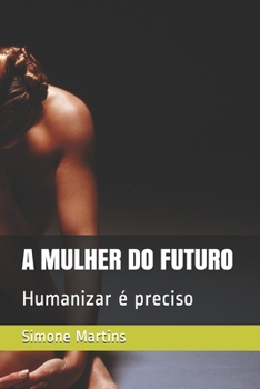 Paperback A Mulher Do Futuro: Humanizar é preciso [Portuguese] Book