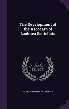 Hardcover The Development of the Ascocarp of Lachnea Scutellata Book