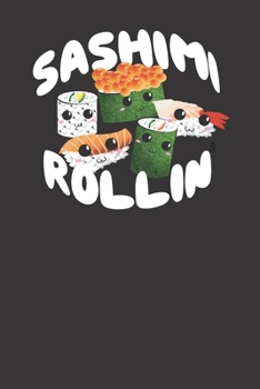 Sashimi Rollin' Cute Saying 120 Page Notebook Lined Journal For Lovers Of Sushi And Sashimi And Japanese Cuisine