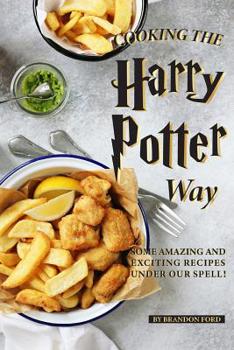 Paperback Cooking the Harry Potter Way: Some Amazing and Exciting Recipes Under Our Spell! Book