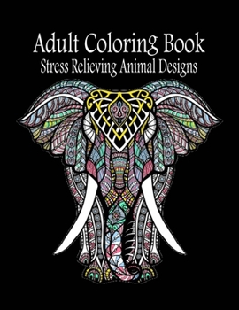 Adult Coloring Book:: Stress Relieving Animal Designs 120 PAGES This adult coloring book has over 120 animal patterns