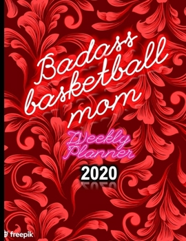 Badass Basketball Mom Weekly Planner 2020: January to December 2020 Weekly And Monthly At-A-Glance Diary Organizer