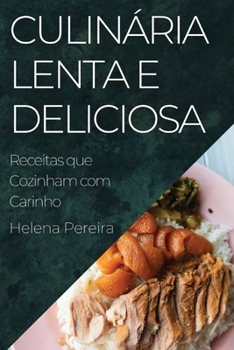 Paperback Culinária Lenta e Deliciosa: Receitas que Cozinham com Carinho [Portuguese] Book