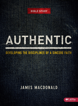 Paperback Authentic: Developing the Disciplines of a Sincere Faith - Member Book