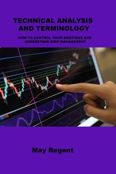 Paperback Technical Analysis and Terminology: How to Control Your Emotions and Understand Risk Management Book
